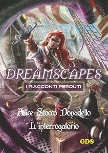 L'interrogatorio - Dreamscapes - I racconti perduti- Volume 14 (eBook, ePUB) - Stocco Donadello, Alice