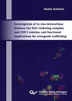 Investigation of in vivo interactions between the Dsl1 tethering complex and COP-I vesicles, and functional implications for retrograde trafficking - Schröter, Saskia
