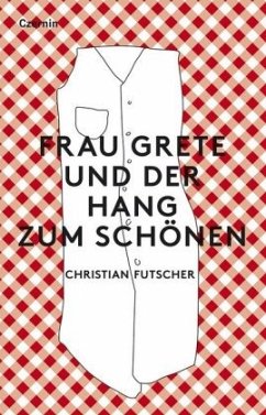 Frau Grete und der Hang zum Schönen - Futscher, Christian