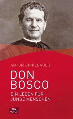 Don Bosco. Ein Leben für junge Menschen - Birklbauer, Anton