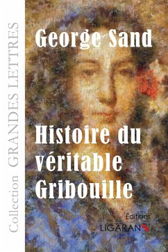 Histoire du véritable Gribouille (grands caractères) - George Sand