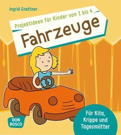 Projektideen für Kinder von 1 bis 4: Fahrzeuge - Gnettner, Ingrid