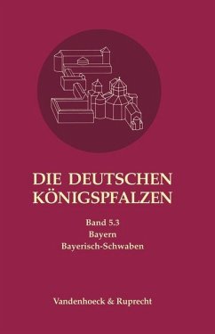Die deutschen Königspfalzen. Band 5: Bayern / Die deutschen Königspfalzen 5/3