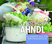 Bischoffs Ähndl, Klassiker aus der Wirtshausküche - Bischoff, Thilo; Heuer, Ina