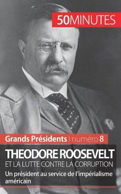 Theodore Roosevelt et la lutte contre la corruption - Jérémy Rocteur; 50minutes