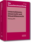 Unternehmenssteuerrecht und Steuerbilanzrecht / Die Steuerberaterprüfung Bd.2