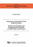 Nutzung von Zuckerrüben für die Biogaserzeugung ¿ Definition der Qualität sowie ertragsrelevante Parameter von Rübe, Blatt und Schossern