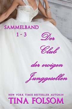 Der Club der ewigen Junggesellen (Band 1 - 3) (eBook, ePUB) - Folsom, Tina