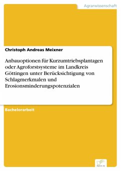 Anbauoptionen für Kurzumtriebsplantagen oder Agroforstsysteme im Landkreis Göttingen unter Berücksichtigung von Schlagmerkmalen und Erosionsminderungspotenzialen (eBook, PDF) - Meixner, Christoph Andreas