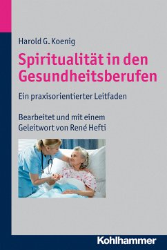 Spiritualität in den Gesundheitsberufen (eBook, ePUB) - Koenig, Harold G.