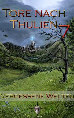 Vergessene Welten / Tore nach Thulien Bd.7 (eBook, PDF) - Kohlmeyer, Jörg