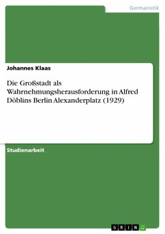 Die Großstadt als Wahrnehmungsherausforderung in Alfred Döblins Berlin Alexanderplatz (1929) (eBook, ePUB) - Klaas, Johannes