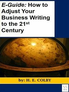 E-Guide: How to Adjust Your Business Writing to the 21st Century (eBook, ePUB) - Colby, H.e.