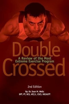 Double Crossed: A Review of the Most Extreme Exercise Program (eBook, ePUB) - Wells, Dr. Sean M.