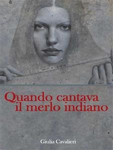 Quando cantava il merlo indiano (eBook, ePUB) - Cavalieri, Giulia