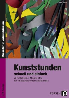 Kunststunden schnell und einfach - 7./8. Klasse - Blahak, Gerlinde