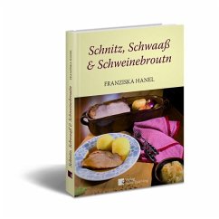 Schnitz, Schwaaß und Schweinebroutn - Hanel, Franziska
