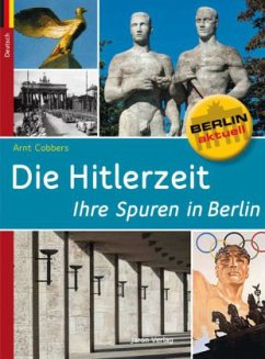 Die Hitlerzeit - Ihre Spuren in Berlin - Cobbers, Arnt