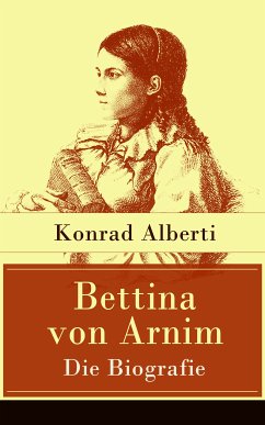 Bettina von Arnim - Die Biografie (eBook, ePUB) - Alberti, Konrad