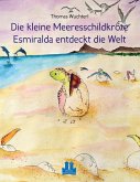 Die kleine Meeresschildkröte Esmiralda entdeckt die Welt (eBook, ePUB) Die kleine Meeresschildkröte Esmiralda entdeckt die Welt (eBook, ePUB)