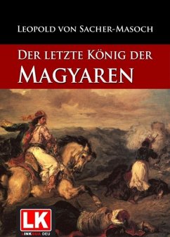 Der letzte König der Magyaren (eBook, ePUB) - Sacher-Masoch, Leopold Von