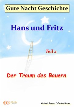 Gute-Nacht-Geschichte: Hans und Fritz - Der Traum des Bauern (eBook, ePUB) - Bauer, Michael; Bauer, Carina