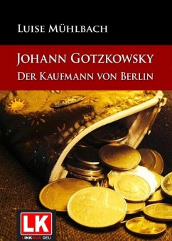 Johann Gotzkowsky - Der Kaufmann von Berlin (eBook, ePUB) - Mühlbach, Luise