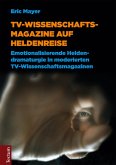 TV-Wissenschaftsmagazine auf Heldenreise (eBook, PDF) TV-Wissenschaftsmagazine auf Heldenreise (eBook, PDF)