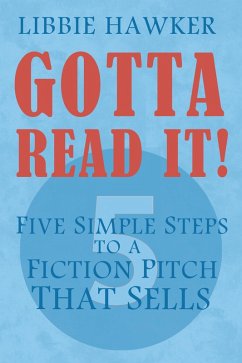Gotta Read It! - Five Simple Steps to a Fiction Pitch That Sells (eBook, ePUB) - Hawker, Libbie