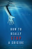 How To Really Stop A Suicide (eBook, ePUB) How To Really Stop A Suicide (eBook, ePUB)
