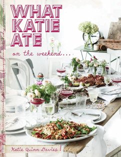 What Katie Ate on the Weekend: A Cookbook - Davies, Katie Quinn