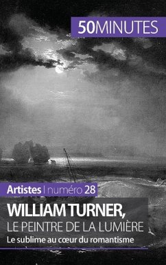 William Turner, le peintre de la lumière - Delphine Gervais de Lafond; 50minutes