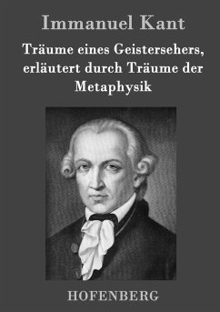 Träume eines Geistersehers, erläutert durch Träume der Metaphysik - Kant, Immanuel