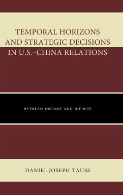 Temporal Horizons and Strategic Decisions in U.S.-China Relations - Tauss, Daniel Joseph