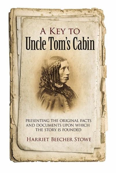 A Key to Uncle Tom's Cabin: Presenting the Original Facts and Documents  Upon … von Harriet Beecher Stowe - Fachbuch - bücher.de