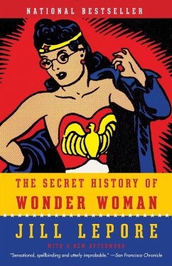 The Secret History of Wonder Woman - Lepore, Jill