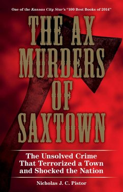 The Ax Murders of Saxtown: The Unsolved Crime That Terrorized a Town and Shocked the Nation - Pistor, Nicholas J. C.