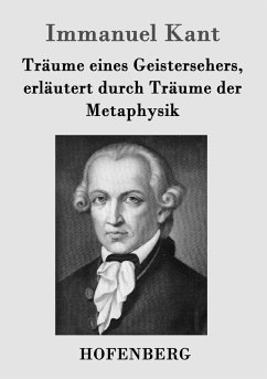 Träume eines Geistersehers, erläutert durch Träume der Metaphysik - Kant, Immanuel