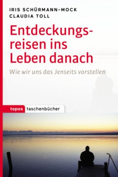 Entdeckungsreisen ins Leben danach - Schürmann-Mock, Iris;Toll, Claudia