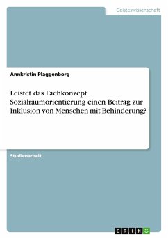 Leistet das Fachkonzept Sozialraumorientierung einen Beitrag zur Inklusion von Menschen mit Behinderung? - Plaggenborg, Annkristin