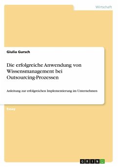 Die erfolgreiche Anwendung von Wissensmanagement bei Outsourcing-Prozessen - Gursch, Giulia