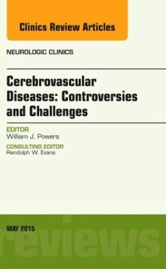 Cerebrovascular Diseases: Controversies and Challenges, An Issue of Neurologic Clinics - Powers, William J.