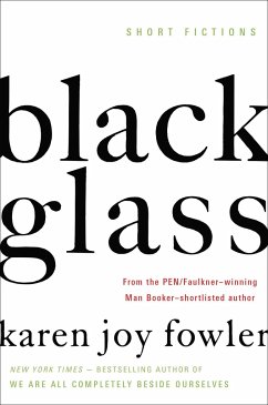 Black Glass: Short Fictions - Fowler, Karen Joy