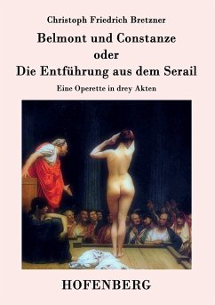 Belmont und Constanze oder Die Entführung aus dem Serail - Christoph Friedrich Bretzner