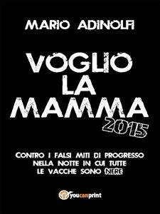 Voglio la mamma 2015 (eBook, PDF) - Adinolfi, Mario