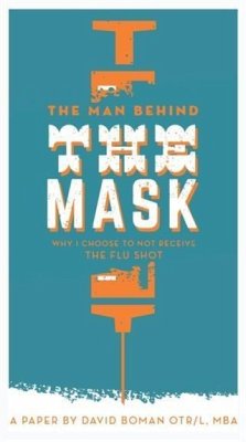 Cover Man Behind The Mask: Why I Choose To Not Receive The Flu Shot (eBook, ePUB)