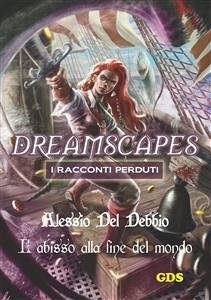 L'abisso alla fine del mondo - Dreamscapes I racconti perduti- Volume 16 (eBook, ePUB) - Del Debbio, Alessio