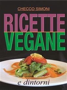 Ricette vegane e dintorni (eBook, ePUB) - Simoni, Checco