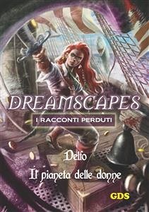 Il pianeta delle donne - Dreamscapes - I racconti perduti - Volume 19 (eBook, ePUB) - Delfo