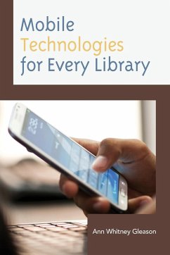 Mobile Technologies for Every Library - Gleason, Ann Whitney